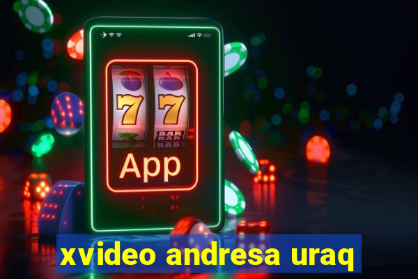 xvideo andresa uraq